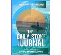 The Daily Stoke journal: A daily logbook for Short Board Surfers