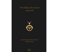 The Daily Structure Journal: Discipline • Structure • Execution
