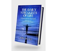 The Daily Struggles of Life And Practical Solutions: A Biblical Guide to Overcoming Our Daily Struggles
