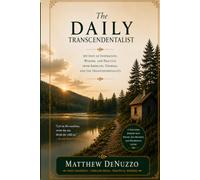 The Daily Transcendentalist: 366 Meditations on Intuition, Immersion, and Dissent