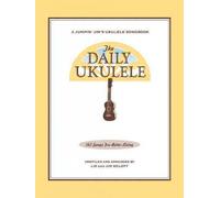 The Daily Ukulele 365 Songs For Better Living The Daily Ukulele