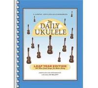 The Daily Ukulele Leap Year Edition 366 More Songs for Better Living by Compiled by Liz Beloff & Compiled by Jim Beloff Compiled by Liz Beloff Compiled by Jim Beloff (Auteur)