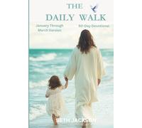 The Daily Walk, January Through March:: 90-Day Devotional for Daily Prayer, Spiritual Growth, and Morning Reflection