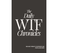 The Daily WTF Chronicles: Because Therapy is Expensive and People Are Weird | Humorous and funny journal and diary, 6x9 Inches, 140 lined pages for journaling, perfect gift for adults.