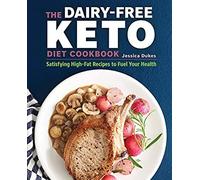 The Dairy-Free Ketogenic Diet Cookbook
