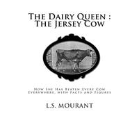 The Dairy Queen : The Jersey Cow: How She Has Beaten Every Cow Everywhere, with Facts and Figures