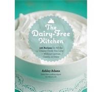 The DairyFree Kitchen by Ashley Adams Adams, Ashley (Auteur)