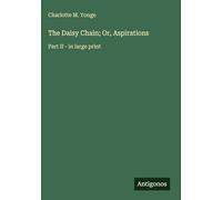 The Daisy Chain; Or, Aspirations: Part II - in large print