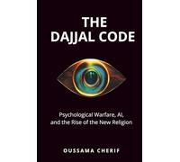 The Dajjal Code: Psychological Warfare, AI, and the Rise of the New Religion
