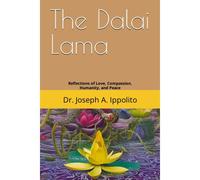 The Dalai Lama: Reflections Of Love, Compassion, Humanity, And Peace