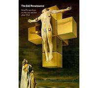 The Dali Renaissance: New Perspectives on His Life and Art After 1940 : An International Symposium