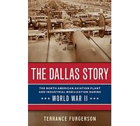 The Dallas Story: The North American Aviation Plant and Industrial Mobilization During World War II