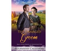 The Damaged Groom (Mail Order Brides Of Mountain Pass)