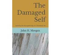 The Damaged Self: Exploring The Psychopathology Of A Diminished Life