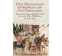 The Damascus Chronicle of the Crusades: Extracted and Translated from the Chronicle of Ibn Al-Qalanisi