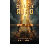 The Damascus Road: A 90-Day Devotional for Men on Breaking Free and Staying Free - Freedom from What Enslaves You, Through Christ