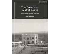 The Damascus Seat of Power: Syria’s Heads of State, 1918-1946