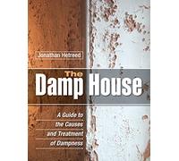 The Damp House: A Guide to the Causes and Treatment of Dampness