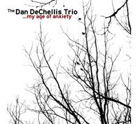 The Dan DeChellis Trio - My Age of Anxiety
