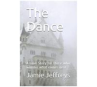 The Dance: A Love Story For Those Who Wonder What Comes Next