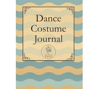The Dance Costume Journal Waves: Track Fittings, Alterations, Accessories, Photos, and Performance Memories for Ballet, Recitals, Competitions, and Exams