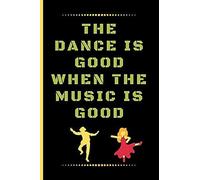 The Dance Is Good When The Music Is Good: Funny Dancing Quote Dot Grid Journal / Notebook To Write In 120 Pages (6" X 9")