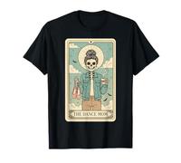 The Dance Mom Tarot Card Skeleton Messy Bun Coffee Funny T-Shirt