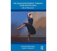 The Dance/Movement Therapy of Blanche Evan Life is Movement - Bonnie Bernstein - Routledge - ebook (ePub) - Livre