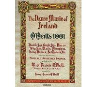 The Dance Music of Ireland O'Neill's 1001: 1001 Gems, Double Jigs, Single Jigs, Hop or Slip Jigs, Reels, Hornpipes, Long Dances, Set Dances Etc. Collected and Selected From All Available Sources