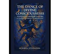 The Dance of Divine Consciousness: Vijnanabhairava Tantra - 112 Sacred Doorways to Awakening