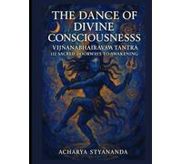 The Dance of Divine Consciousness: Vijnanabhairava Tantra - 112 Sacred Doorways to Awakening