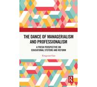 The Dance of Managerialism and Professionalism A Fresh Perspective on Educational Systems and Reform - Xingyuan Gao - Routledge - ebook (ePub) - Livre