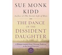 The Dance of the Dissident Daughter: A Woman's Journey from Christian Tradition to the Sacred Feminine