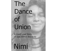 The Dance of Union: A Lived Love Story of God Within the Body