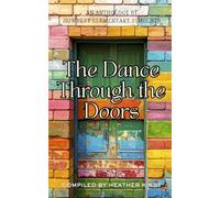 The Dance Through the Doors: An Anthology of Short Stories: An Anthology by Howbert Elementary Students