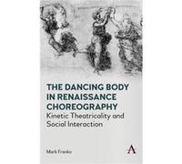 The Dancing Body in Renaissance Choreography by Mark Franko Mark Franko (Auteur)