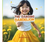 The Dancing Dandelions: A Gentle Nature Story About Change, Growth & Letting Go for Kids Ages 3-8