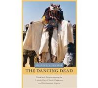 The Dancing Dead by van Beek Walter E. A. Professor of Anthropology of Religion Professor of Anthropology of Religion Tilburg University Utrecht Netherlan van Beek Walter E. A. Professor of Anthropolo