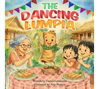 The Dancing Lumpia: A Filipino Children’s Picture Book About Family, Food, Sharing, Culture, and Traditions for Ages 3-8