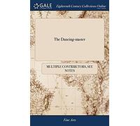 The Dancing-Master: Or, Directions For Dancing Country Dances, With The Tunes To Each Dance, For The Treble-Violin. The Fifteenth Edition, Containing Above 350 Of The Choicest Old And New Tunes ...