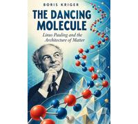THE DANCING MOLECULE: LINUS PAULING AND THE ARCHITECTURE OF MATTER
