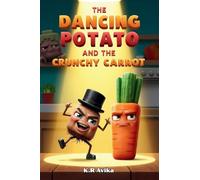 The Dancing Potato and the Crunchy Carrot: A Fun Picture Book for Kids with Extra Family Fun - Wacky Choice Game, Silly Jokes, Tongue Twisters, and More