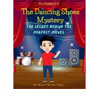 The Dancing Shoes Mystery: The Secret Behind the Perfect Moves: Children's Story with Positive Message