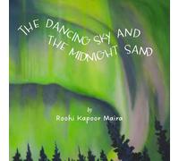 The Dancing Sky and the Midnight Sand: A Picture Book of Earth’s Natural Wonders Featuring Original Artwork