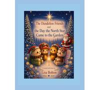 The Dandelion Friends and the Day the North Star Came to the Garden