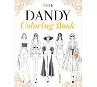 The Dandy Coloring Book: Fashion Coloring Book for Women and Girls with 50 Unique Outfits, Accessories, and Chic Designs to Color and Relax.