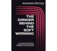 THE DANGER BEHIND THE SOFT WARNING: How to Spot Pink Flags Early, Sharpen Your Discernment, and Finally Walk in Peace and Purpose