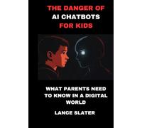 THE DANGER OF AI CHATBOTS FOR KIDS: what parent need to know in a digital world