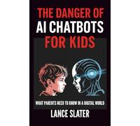 The Danger of AI Chatbots for Kids: What parents need to know in a digital world