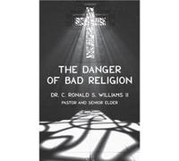 The Danger of Bad Religion - Ronald S Williams II - Amazon Digital Services LLC KDP - Livre en Anglais Ronald S Williams IIRonald S Williams II (Auteur)
